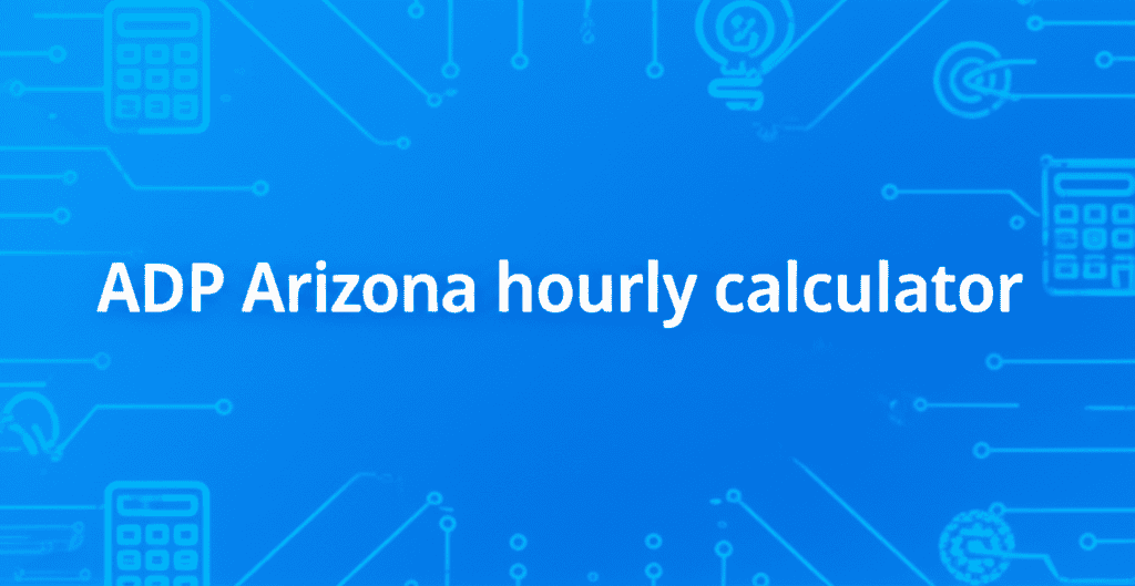 ADP Arizona Hourly Paycheck Calculator