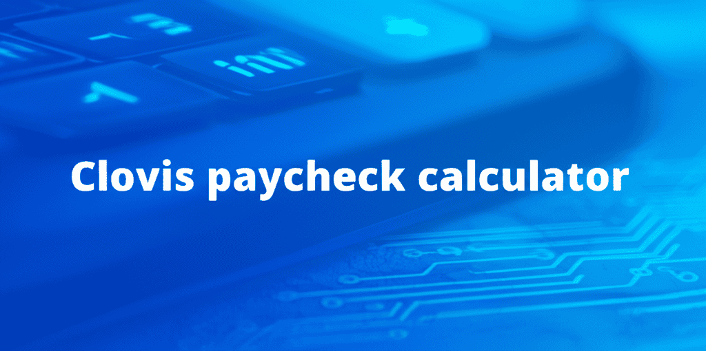 Clovis Paycheck Calculator interface showing tax calculations