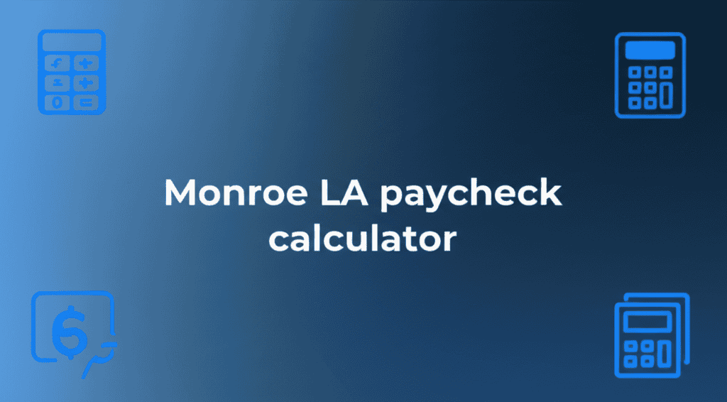 Monroe LA Paycheck Calculator