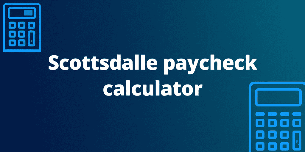 Scottsdale Paycheck Calculator Interface