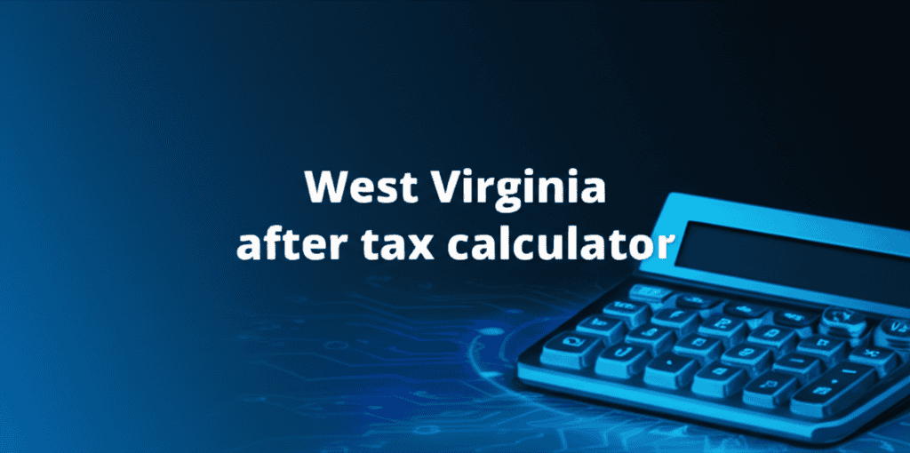 West Virginia After Tax Calculator